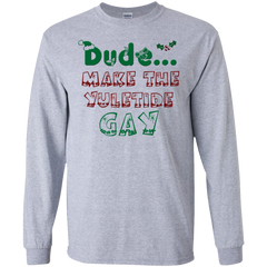 Long Sleeve Christmas - Dude Make the Yuletide Gay