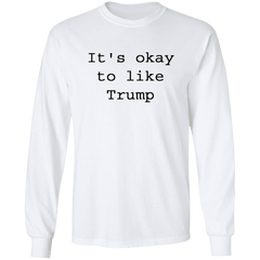its okay to like trump shirt