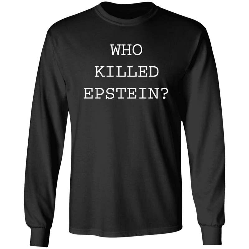 Who Killed Epstein LS Shirt