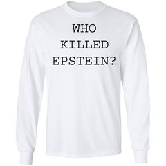 Who Killed Epstein LS Shirt