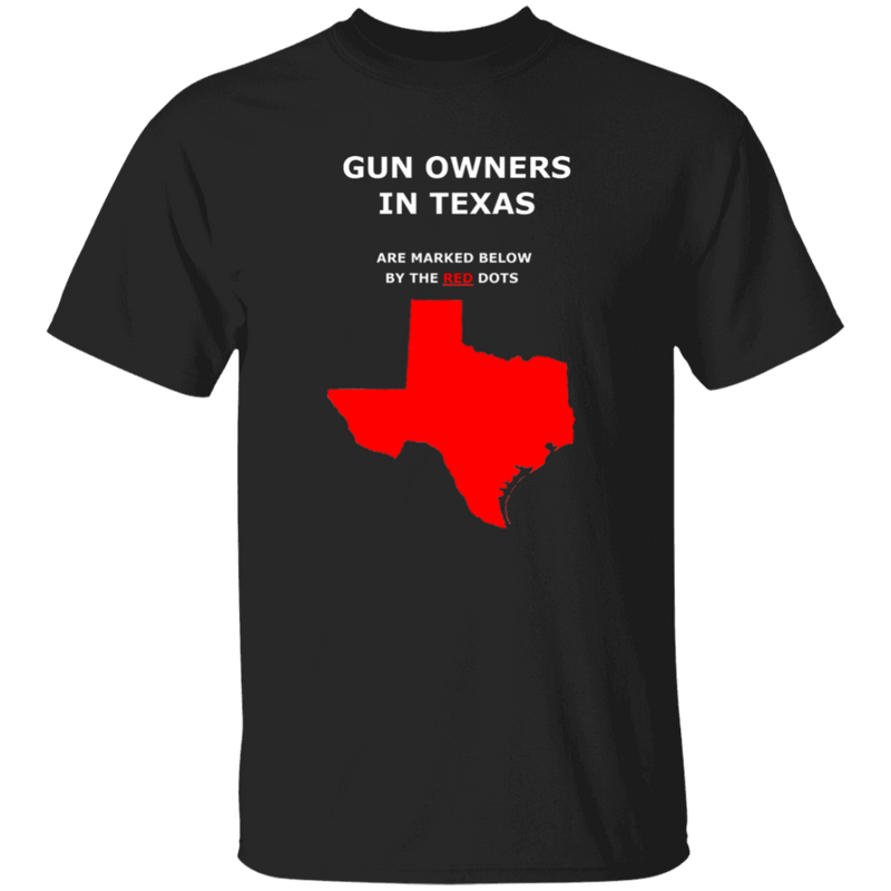 GUN OWNERS IN TEXAS ARE MARKED BELOW BY THE RED DOTS T SHIRT TEXAS HUMOR TEXAS SHIRTS
