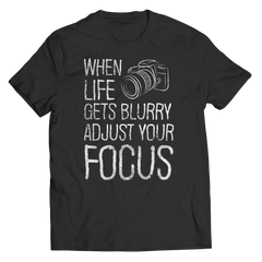 Limited Edition - When Life Gets Blurry Adjust Your Focus