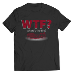 WTF- Where's The Fire? T-Shirt