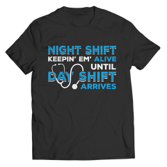 Night Shift Keep Em Alive til Day Shift Arrives T-Shirt