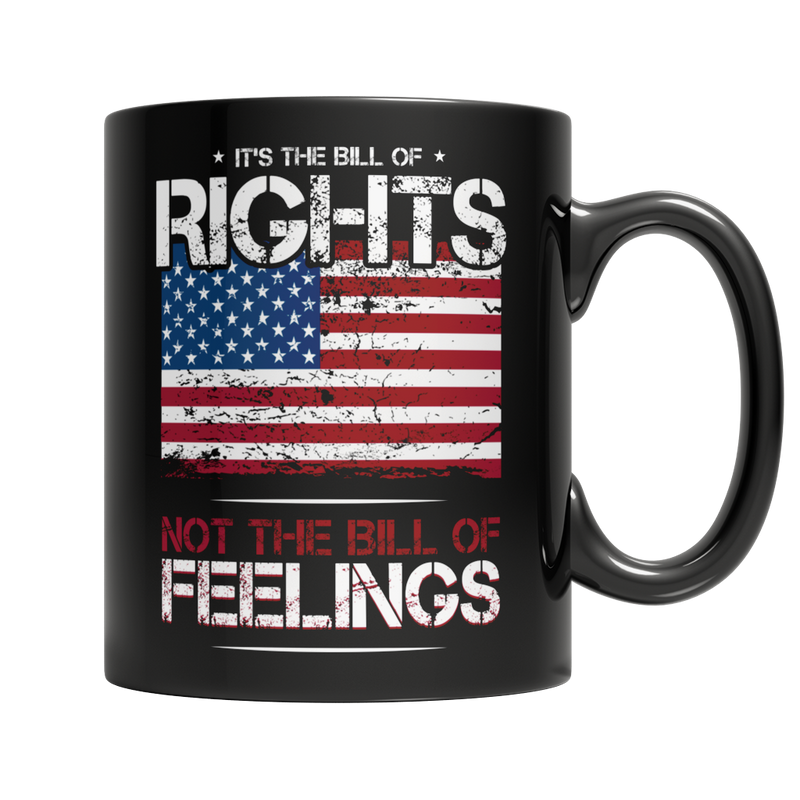 It's The Bill of Rights Not The Bill of Feelings 11oz. Black Mug