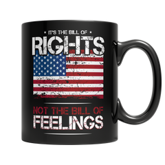 It's The Bill of Rights Not The Bill of Feelings 11oz. Black Mug